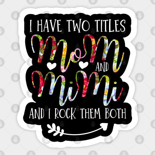 I Have Two Titles Mom And Mimi Flowers Floral Mother's Day Gift Sticker by Arts-lf